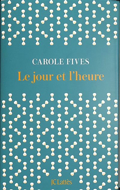 le jour et l'heure carole fives ed lattes